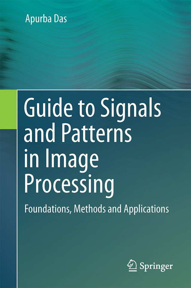 Guide to Signals and Patterns in Image Processing: Foundations, Methods and Applications book cover by Apurba Das