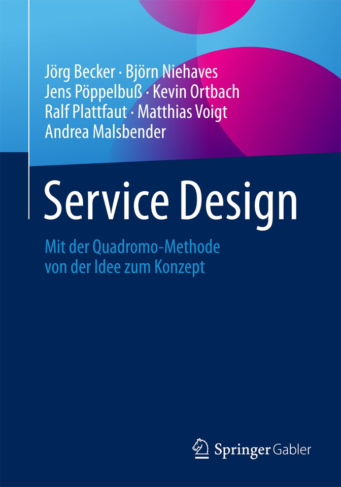 Service Design: Mit der Quadromo-Methode von der Idee zum Konzept book cover by Jörg Becker, Björn Niehaves, Jens Pöppelbuß, Kevin Ortbach, Ralf Plattfaut, Matthias Voigt, Andrea Malsbender