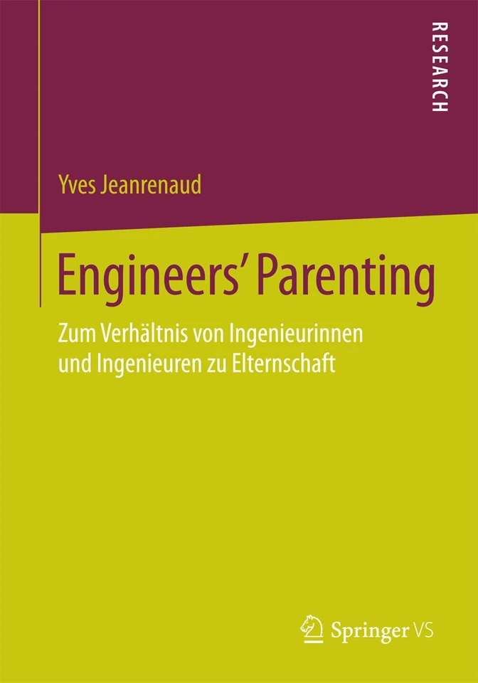 Engineers’ Parenting: Zum Verhältnis von Ingenieurinnen und Ingenieuren zu Elternschaft book cover by Yves Jeanrenaud