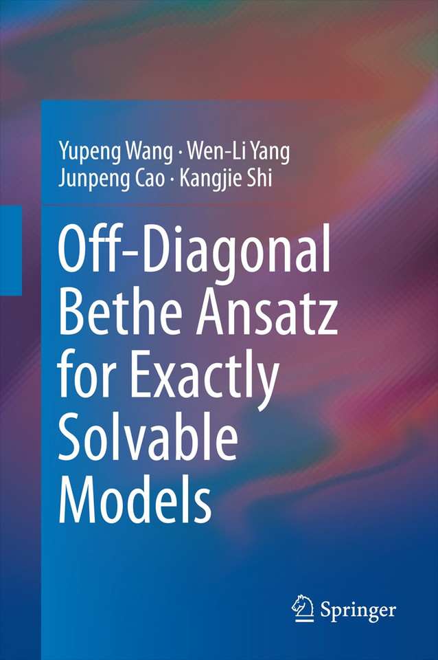 Off-Diagonal Bethe Ansatz for Exactly Solvable Models book cover by Yupeng Wang, Wen-Li Yang, Junpeng Cao, Kangjie Shi