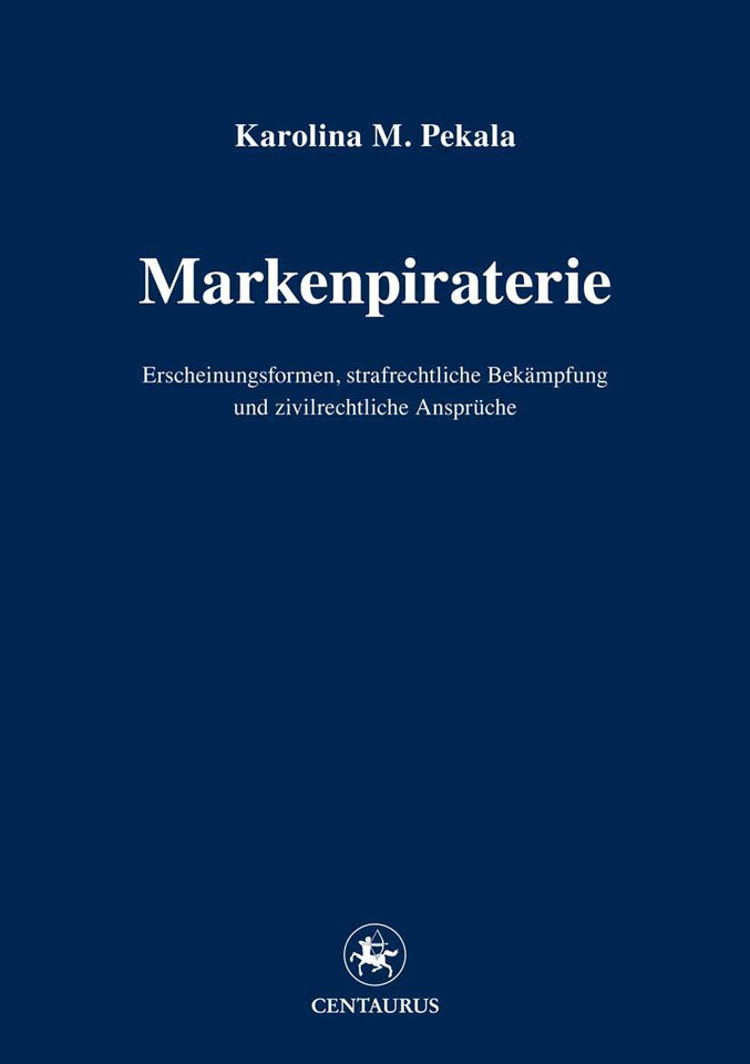 Markenpiraterie: Erscheinungsformen, strafrechtliche Bekämpfung und zivilrechtliche Ansprüche (Reihe Rechtswissenschaft ab Bd. 209 #220) book cover by Karolina M. Pekala