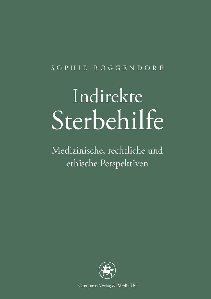 Indirekte Sterbehilfe: Medizinische, rechtliche und ethische Perspektiven (Neuere Medizin- und Wissenschaftsgeschichte #27) book cover by Sophie Roggendorf