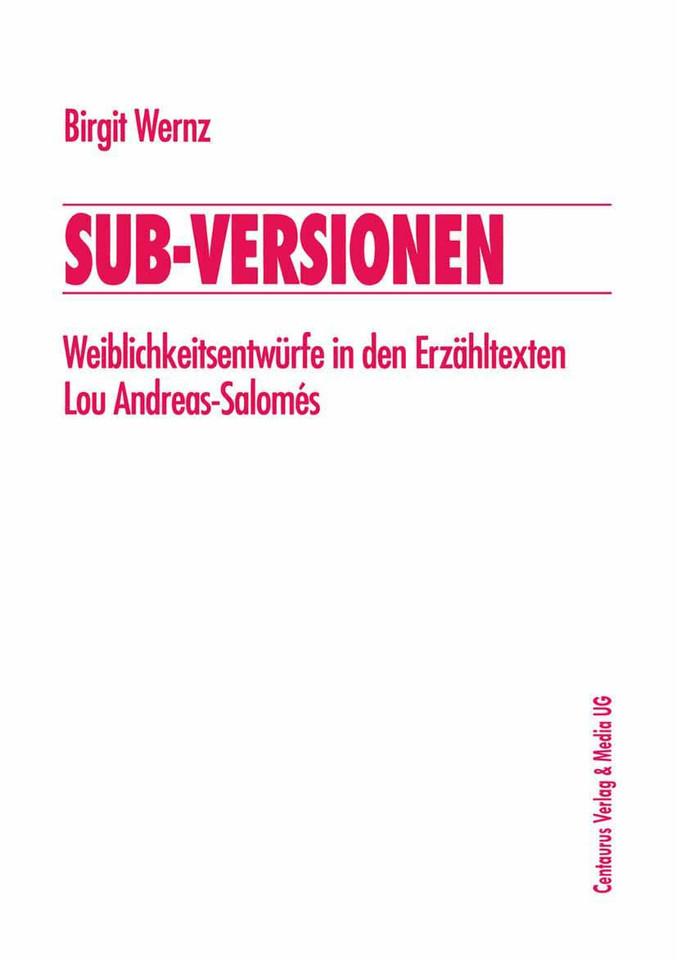 Sub-Versionen: Weiblichkeitsentwürfe in den Erzähltexten Lou Andreas-Salomés (Frauen in der Literaturgeschichte) book cover by Birgit Wernz
