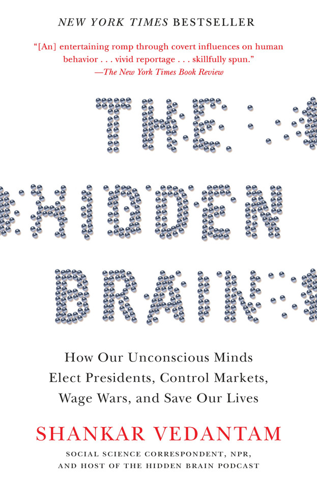 The Hidden Brain: How Our Unconscious Minds Elect Presidents, Control Markets, Wage Wars, and SaveOur Lives book cover by Shankar Vedantam