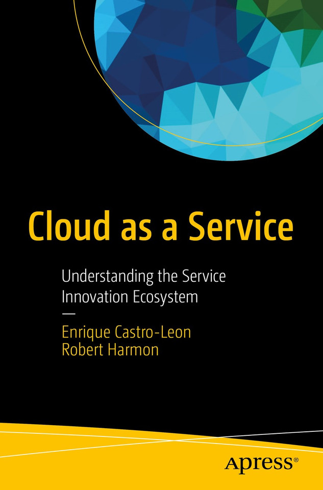 Cloud as a Service: Understanding the Service Innovation Ecosystem book cover by Enrique Castro-Leon, Robert Harmon