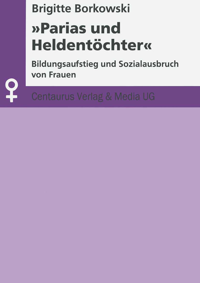 Parias und Heldentöchter: Bildungsaufstieg und Sozialausbruch von Frauen (Aktuelle Frauen- und Geschlechterforschung) book cover by Brigitte Borkowski