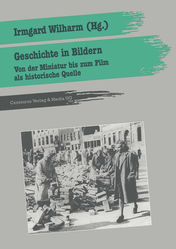 Geschichte in Bildern: Von der Miniatur bis zum Film als historische Quelle (Geschichtsdidaktik: Studien, Materialien. Neue Folgen) book cover by Irmgard Wilharm