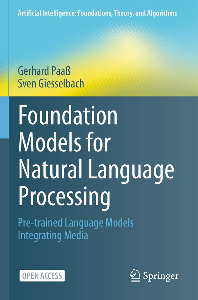 Foundation Models for Natural Language Processing: Pre-trained Language Models Integrating Media (Artificial Intelligence: Foundations, Theory, and Algorithms) book cover by Gerhard Paaß, Sven Giesselbach