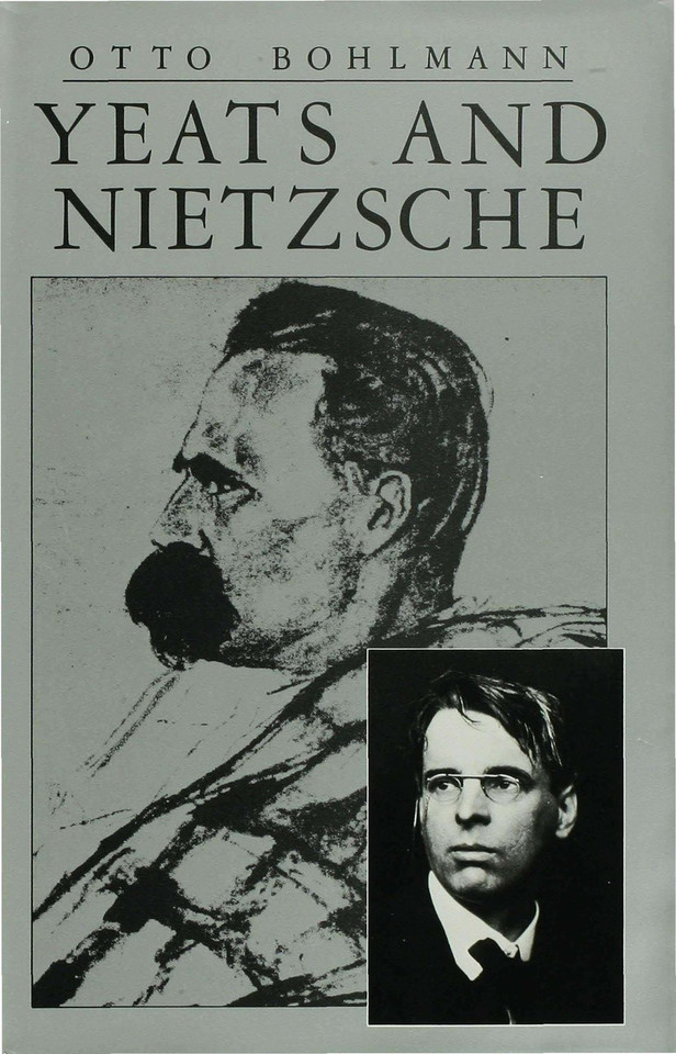 Yeats and Nietzsche: An Exploration of Major Nietzschean Echoes in the Writings of William Butler Yeats book cover by Otto Bohlmann