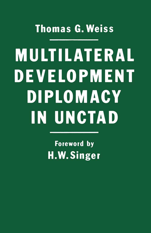 Multilateral Development Diplomacy in Unctad: The Lessons of Group Negotiations, 1964–84 book cover by Thomas G. Weiss