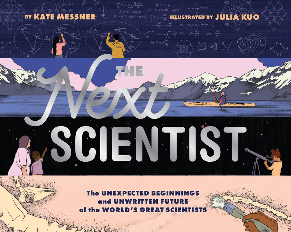 The Next Scientist: The Unexpected Beginnings and Unwritten Future of the World’s Great Scientists book cover by Kate Messner