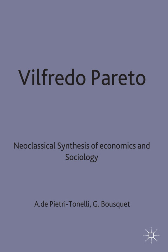Vilfredo Pareto: Neoclassical Synthesis of Economics and Sociology (Classics in the History and Development of Economics) book cover by Alfonso de Pietri-Tonelli, Georges H Bousquet, Julia Bamford
