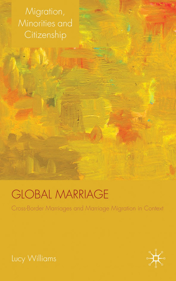 Global Marriage: Cross-Border Marriage Migration in Global Context (Migration, Diasporas and Citizenship) book cover by Lucy Williams