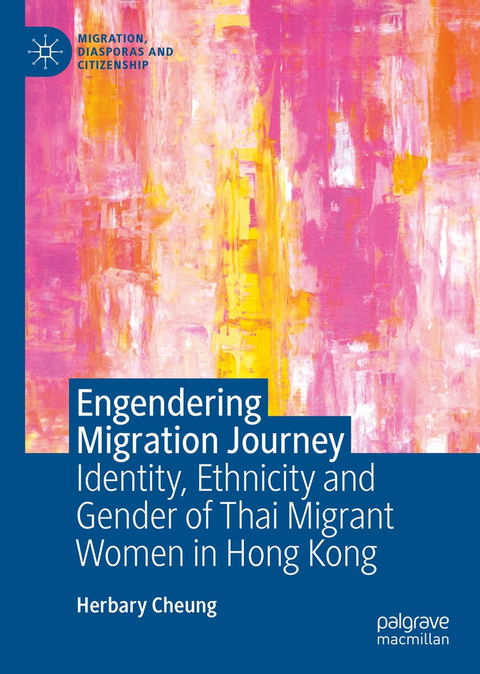 Engendering Migration Journey: Identity, Ethnicity and Gender of Thai Migrant Women in Hong Kong (Migration, Diasporas and Citizenship) book cover by Herbary Cheung
