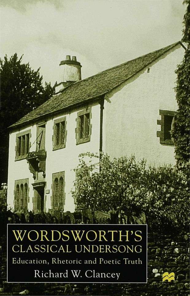 Wordsworth's Classical Undersong: Education, Rhetoric and Poetic Truth book cover by Richard Clancey