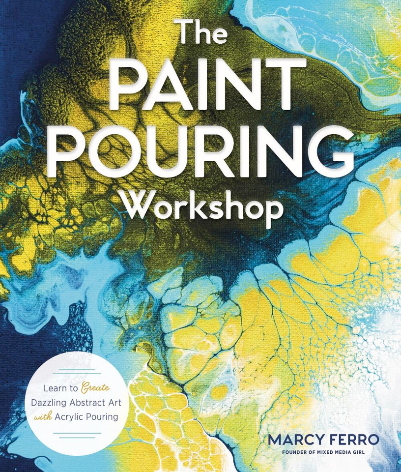 The Paint Pouring Workshop: Learn to Create Dazzling Abstract Art with Acrylic Pouring book cover by Marcy Ferro