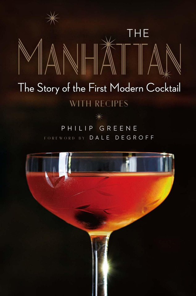The Manhattan: The Story of the First Modern Cocktail with Recipes - A Cocktail Book book cover by Philip Greene