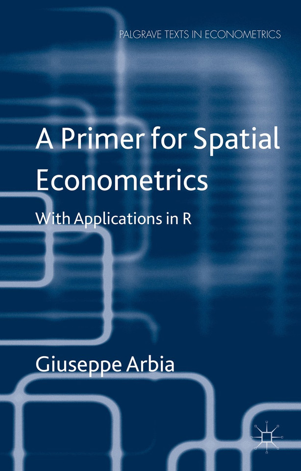 A Primer for Spatial Econometrics: With Applications in R (Palgrave Texts in Econometrics) book cover by G. Arbia