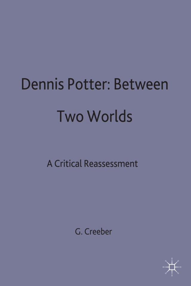 Dennis Potter: Between Two Worlds: A Critical Reassessment book cover by Glen Creeber