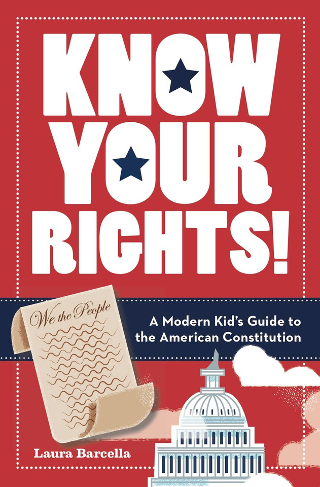 Know Your Rights!: A Modern Kid's Guide to the American Constitution book cover by Laura Barcella