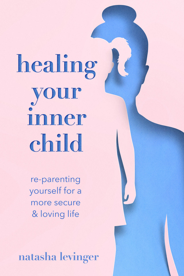 Healing Your Inner Child: Re-Parenting Yourself for a More Secure & Loving Life book cover by Natasha Levinger