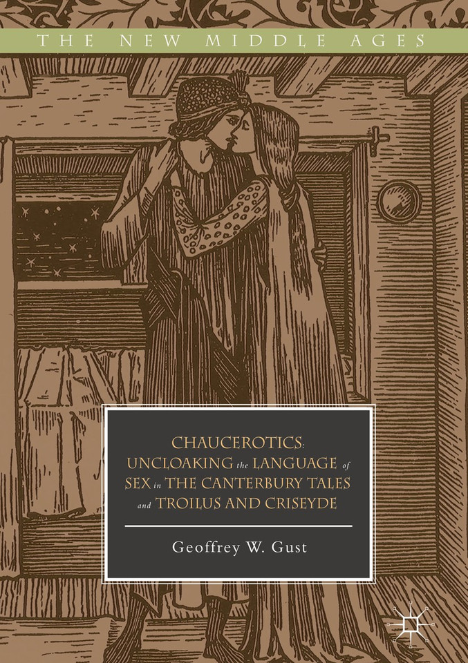 Chaucerotics: Uncloaking the Language of Sex in The Canterbury Tales and Troilus and Criseyde (The New Middle Ages) book cover by Geoffrey W. Gust