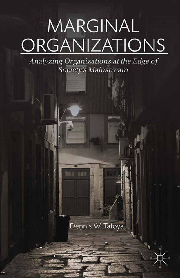 Marginal Organizations: Analyzing Organizations at the Edge of Society’s Mainstream book cover by Dennis W. Tafoya