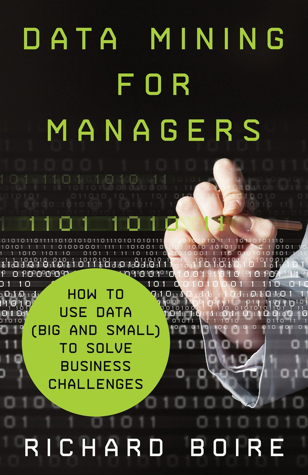 Data Mining for Managers: How to Use Data (Big and Small) to Solve Business Challenges book cover by R. Boire