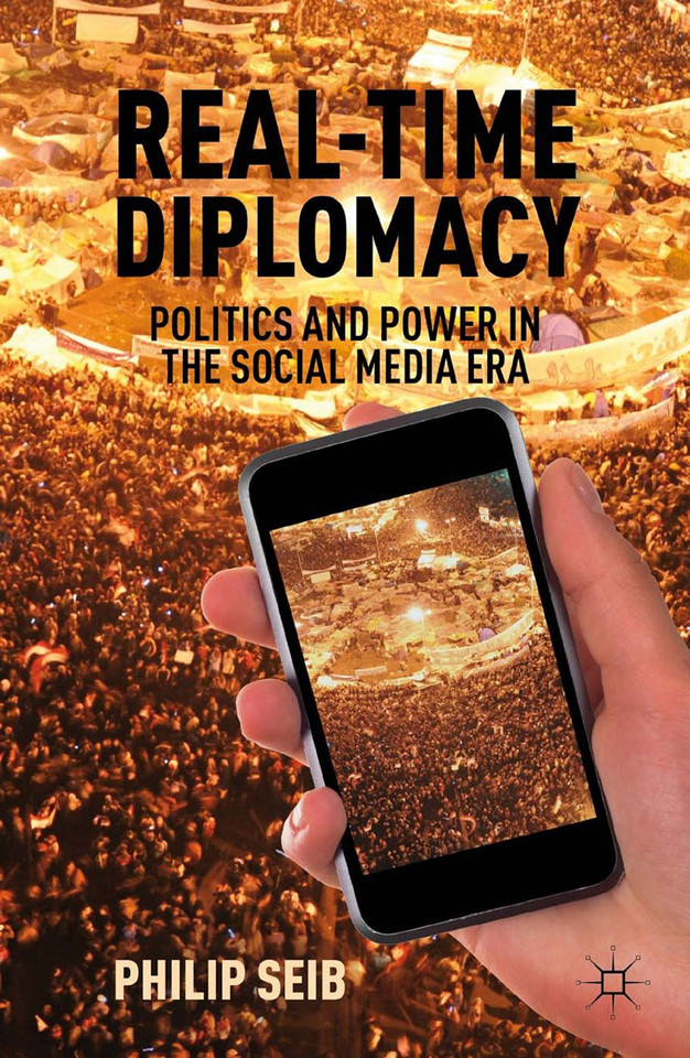 Real-Time Diplomacy: Politics and Power in the Social Media Era book cover by P. Seib