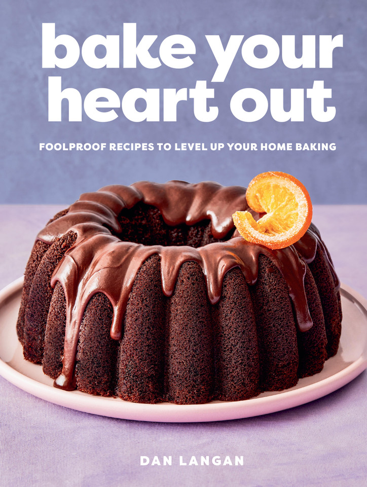 Bake Your Heart Out: Foolproof Recipes to Level Up Your Home Baking - A Baking Cookbook book cover by Dan Langan