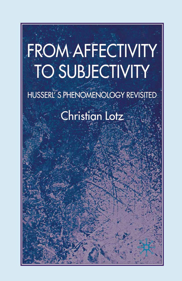 From Affectivity to Subjectivity: Husserl's Phenomenology Revisited book cover by C. Lotz
