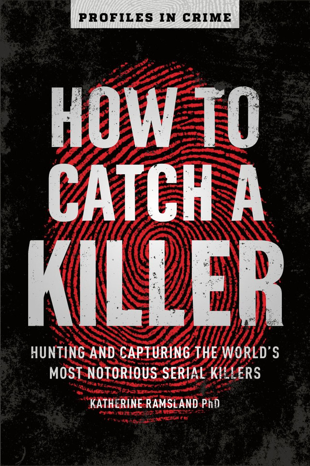 How to Catch a Killer: Hunting and Capturing the World's Most Notorious Serial Killers (Profiles in Crime #1) book cover by Katherine Ramsland
