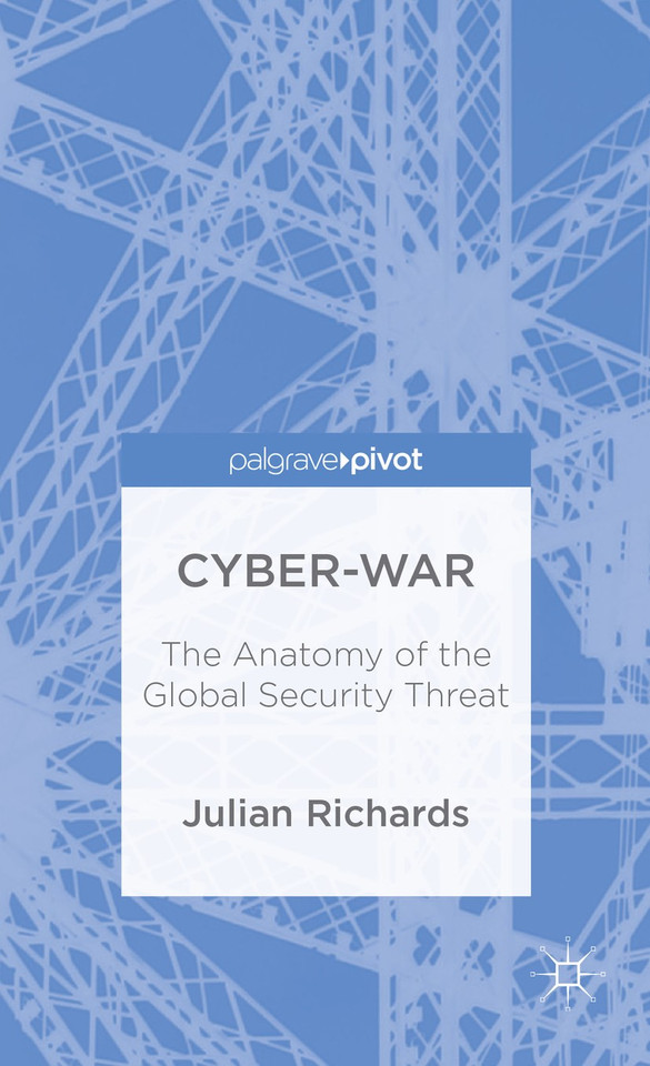 Cyber-War: The Anatomy of the Global Security Threat book cover by J. Richards