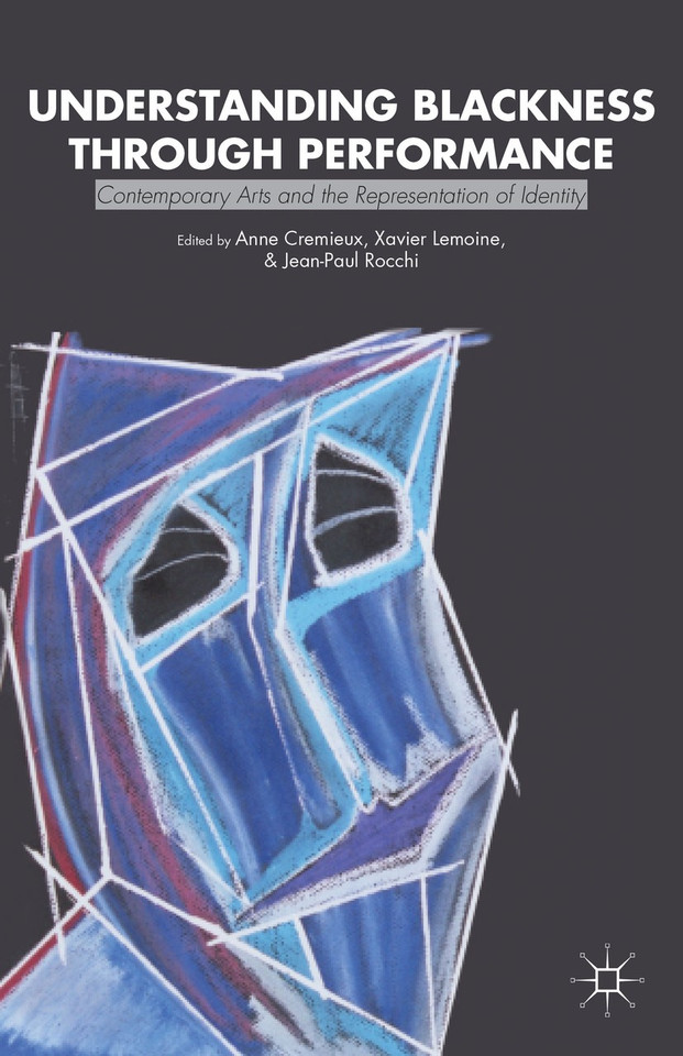 Understanding Blackness through Performance: Contemporary Arts and the Representation of Identity book cover by Anne Cremieux