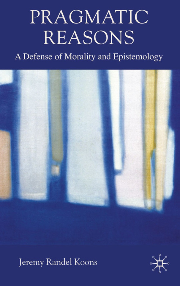 Pragmatic Reasons: A Defense of Morality and Epistemology book cover by J. Koons