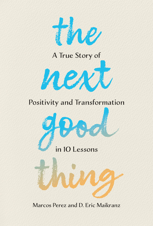 The Next Good Thing: A True Story of Positivity and Transformation in 10 Lessons book cover by D. Eric Maikranz, Marcos Perez