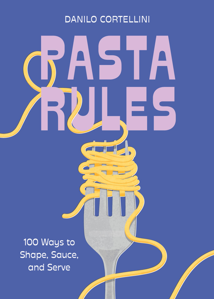 Pasta Rules: 100 Ways to Shape, Sauce, and Serve (Rules) book cover by Danilo Cortellini
