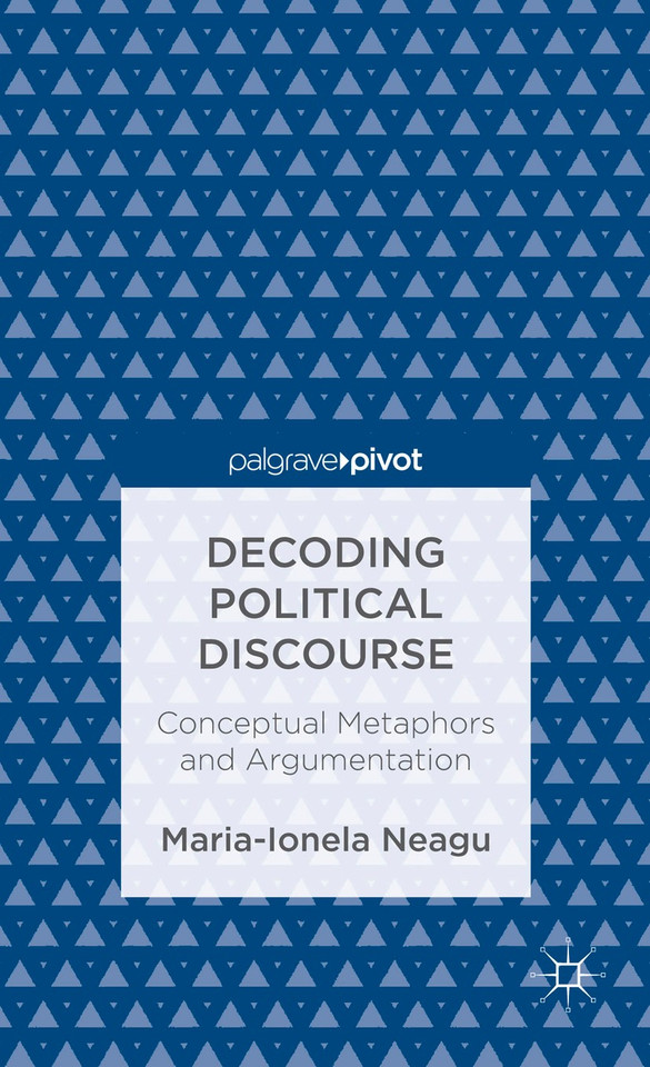 Decoding Political Discourse: Conceptual Metaphors and Argumentation book cover by Maria-Ionela Neagu