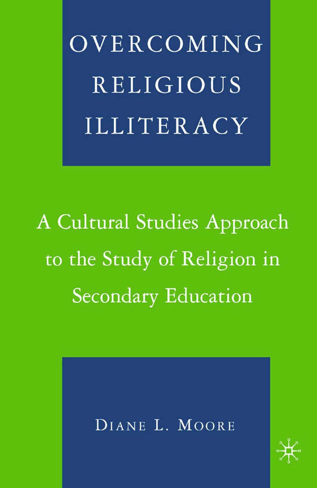 Overcoming Religious Illiteracy: A Cultural Studies Approach to the Study of Religion in Secondary Education book cover by D. Moore