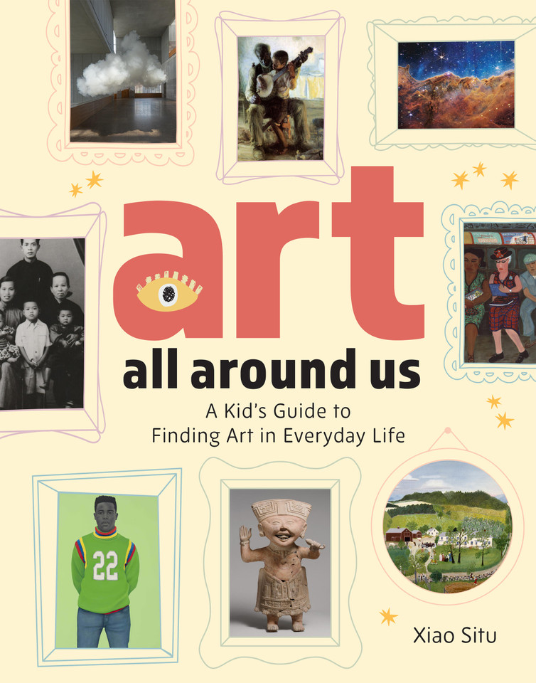 Art All Around Us: A Kid's Guide to Finding Art in Everyday Life book cover by Xiao Situ