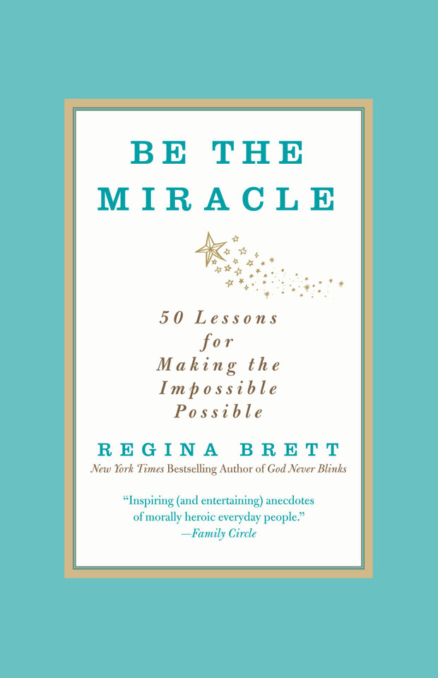 Be the Miracle: 50 Lessons for Making the Impossible Possible book cover by Regina Brett