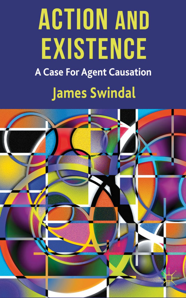 Action and Existence: A Case For Agent Causation book cover by J. Swindal
