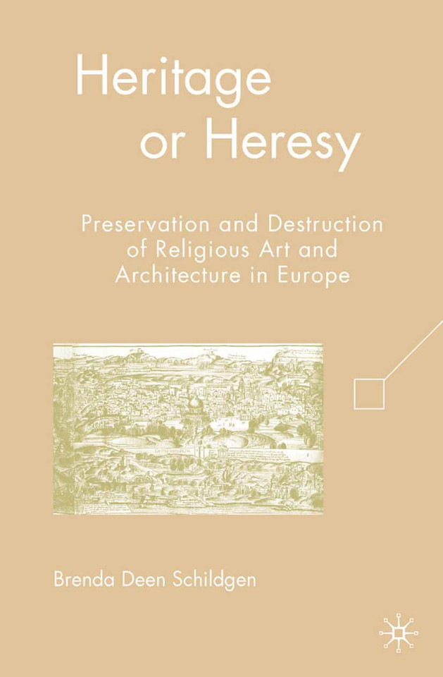 Heritage or Heresy: Preservation and Destruction of Religious Art and Architecture in Europe book cover by B. Schildgen