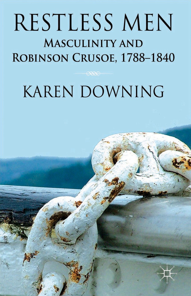 Restless Men: Masculinity and Robinson Crusoe, 1788-1840 book cover by K. Downing