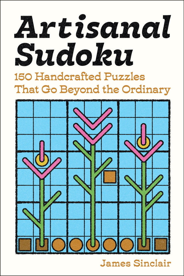 Artisanal Sudoku: 150 Handcrafted Puzzles That Go Beyond the Ordinary book cover by James Sinclair