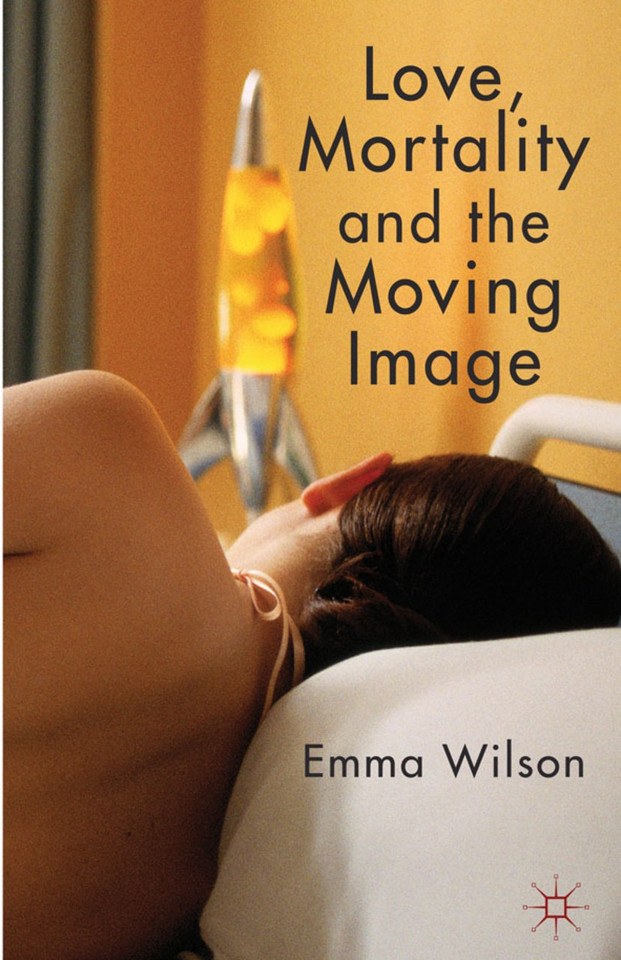 Love, Mortality and the Moving Image book cover by E. Wilson