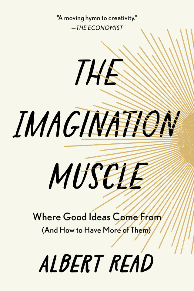 The Imagination Muscle: Where Good Ideas Come From (And How to Have More of Them) book cover by Albert Read