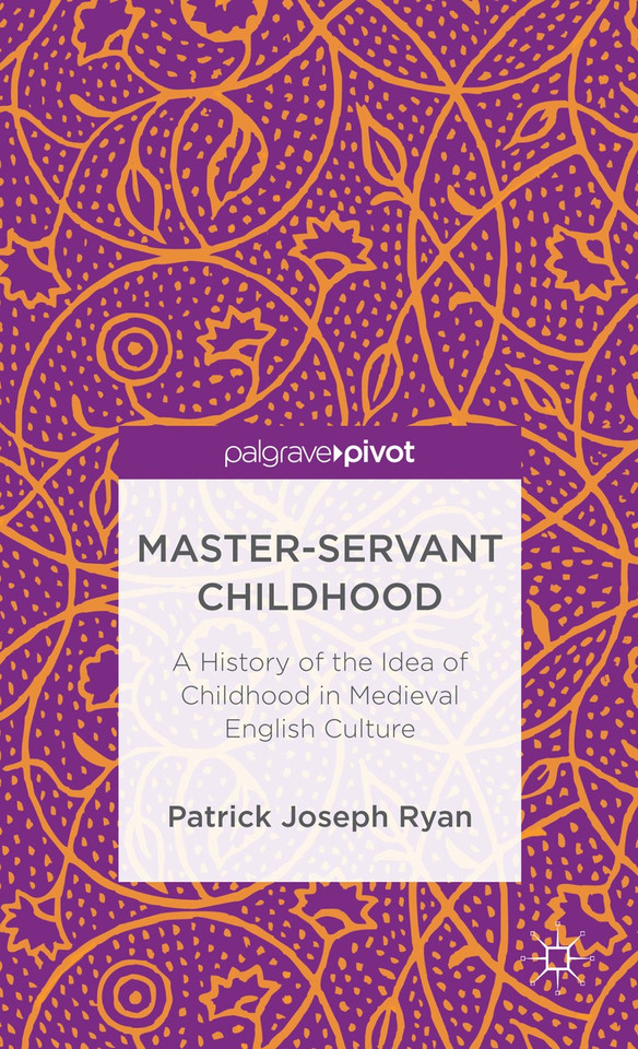 Master-Servant Childhood: A History of the Idea of Childhood in Medieval English Culture book cover by P. Ryan