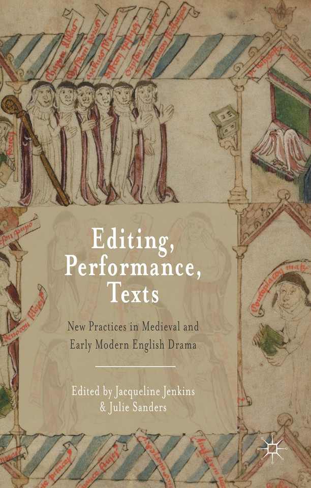 Editing, Performance, Texts: New Practices in Medieval and Early Modern English Drama book cover by Jacqueline Jenkins, Julie Sanders