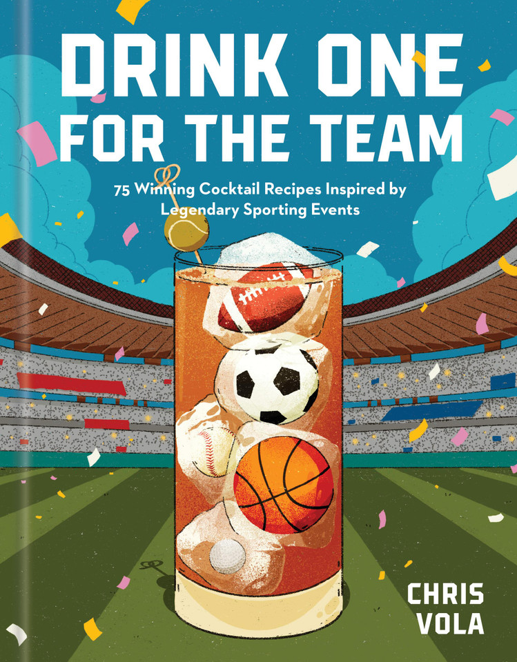 Drink One for the Team: 75 Winning Cocktail Recipes Inspired by Legendary Sporting Events book cover by Chris Vola